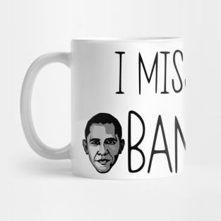 I Miss Obama, barack obama still my president Mug